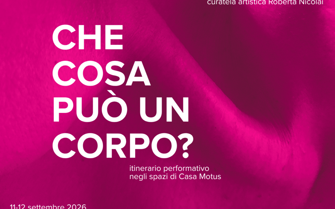 Che cosa può un corpo? – itinerario performativo a cura di PinDoc per Casa Motus